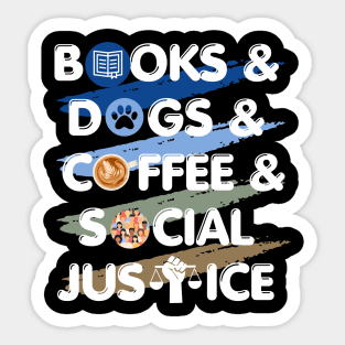 Books, Dogs, Coffee, Social Justice Sticker